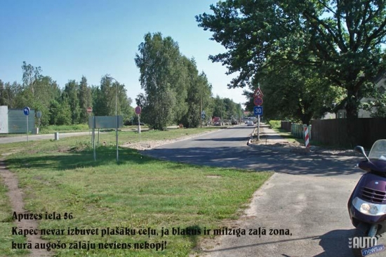 Braucamās daļas paplašināšana. 
Pie nama Apūzes iela 56 ir straujš, šaurs, nepārredzams pagrieziens un sākas Anniņmužas iela. Tieši šis pagriezies ir bijis par iemeslu daudziem ceļu satiksmes negadījumiem. Piemēram, sabiedriskā transporta autobusiem nepietiek vietas manevram un tie ir spiesti iebraukt pretējā joslā.
Šis ceļa posms, kurš ziemā savas konfigurācijas dēļ kļūst slidens, tika izbūvēts samērā nesen. Lietus laikā šeit vienmēr ir milzīga peļķe. Kāpēc nevar izbūvēt plašāku ceļu, ja blakus ir milzīga zaļā zona, kurā augošo zālāju neviens nekopj! 
